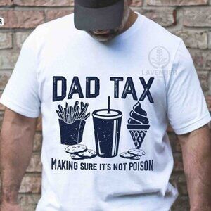Dad Tax T-Shirt Funny Make Sure Its Not Poison Fathers Day Meme Graphic 81